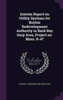 Interim Report on Utility Systems for Boston Redevelopment Authority in Back Bay Gnrp Area, Project No. Mass. R-47