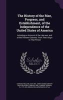 The History of the Rise, Progress, and Establishment, of the Independence of the United States of America