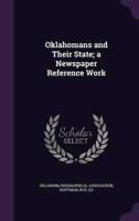Oklahomans and Their State; a Newspaper Reference Work
