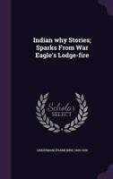 Indian Why Stories; Sparks From War Eagle's Lodge-Fire