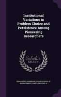 Institutional Variations in Problem Choice and Persistence Among Pioneering Researchers