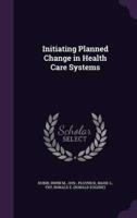 Initiating Planned Change in Health Care Systems