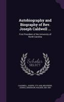 Autobiography and Biography of Rev. Joseph Caldwell ...