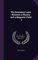 The Boundary Layer Between a Plasma and a Magnetic Field - I