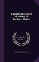 Physical Characters of Indians of Southern Mexico