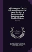 A Management Plan for Delivery of Community-Based Services to Institutionalized Developmentally Disabled Citizens