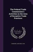 The Federal Trade Commission's Activities in the Area of Deceptive Trade Practices