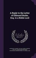 A Reply to the Letter of Edmund Burke, Esq. To a Noble Lord