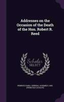 Addresses on the Occasion of the Death of the Hon. Robert R. Reed