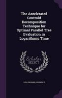 The Accelerated Centroid Decomposition Technique for Optimal Parallel Tree Evaluation in Logarithmic Time