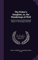 The Fisher's Daughter, or, the Wanderings of Wolf