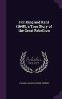 For King and Kent (1648); a True Story of the Great Rebellion
