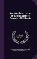 Geologic Description of the Managanese Deposits of California