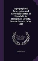 Topographical Description and Historical Sketch of Plainfield, in Hampshire County, Massachusetts, May, 1834