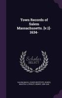 Town Records of Salem Massachusetts. [V.1]- 1634-