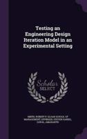 Testing an Engineering Design Iteration Model in an Experimental Setting