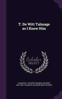 T. De Witt Talmage as I Knew Him