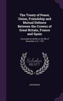 The Treaty of Peace, Union, Friendship and Mutual Defence Between the Crowns of Great Britain, France and Spain