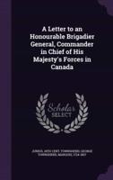 A Letter to an Honourable Brigadier General, Commander in Chief of His Majesty's Forces in Canada