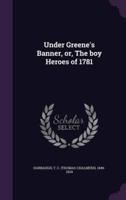 Under Greene's Banner, or, The Boy Heroes of 1781