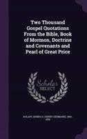 Two Thousand Gospel Quotations From the Bible, Book of Mormon, Doctrine and Covenants and Pearl of Great Price