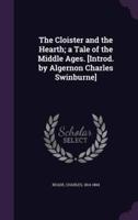 The Cloister and the Hearth; A Tale of the Middle Ages. [Introd. By Algernon Charles Swinburne]