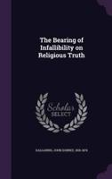 The Bearing of Infallibility on Religious Truth