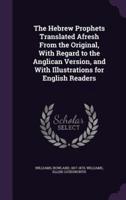 The Hebrew Prophets Translated Afresh From the Original, With Regard to the Anglican Version, and With Illustrations for English Readers