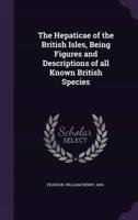 The Hepaticae of the British Isles, Being Figures and Descriptions of All Known British Species