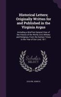 Historical Letters; Originally Written for and Published in the Virginia Argus