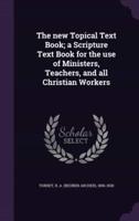 The New Topical Text Book; a Scripture Text Book for the Use of Ministers, Teachers, and All Christian Workers