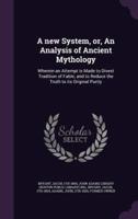 A New System, or, An Analysis of Ancient Mythology