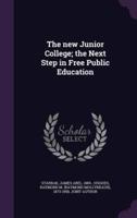 The New Junior College; the Next Step in Free Public Education