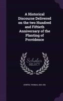 A Historical Discourse Delivered on the Two Hundred and Fiftieth Anniversary of the Planting of Providence