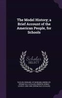 The Model History; a Brief Account of the American People, for Schools