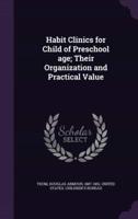 Habit Clinics for Child of Preschool Age; Their Organization and Practical Value