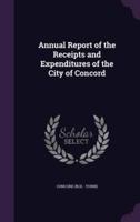 Annual Report of the Receipts and Expenditures of the City of Concord