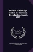 Minutes of Meetings Held in the Raadzaal, Bloemfontein, March, 1903