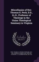 Miscellanies of Rev. Thomas E. Peck, D.D., LL.D., Professor of Theology in the Union Theological Seminary in Virginia