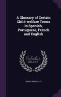 A Glossary of Certain Child-Welfare Terms in Spanish, Portuguese, French and English