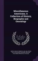 Miscellaneous Americana. A Collection of History, Biography and Genealogy