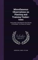 Miscellaneous Observations on Planting and Training Timber-Trees