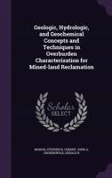 Geologic, Hydrologic, and Geochemical Concepts and Techniques in Overburden Characterization for Mined-Land Reclamation