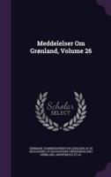 Meddelelser Om Grønland, Volume 26