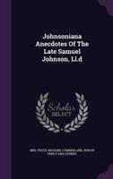 Johnsoniana Anecdotes Of The Late Samuel Johnson. Ll.d