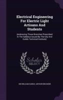 Electrical Engineering For Electric Light Artisans And Students
