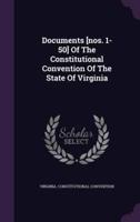 Documents [Nos. 1-50] Of The Constitutional Convention Of The State Of Virginia