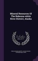 Mineral Resources Of The Nabesna-White River District, Alaska