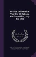Oration Delivered In The City Of Raleigh, North-Carolina, July 4Th, 1856