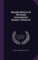 Monthly Notices Of The Royal Astronomical Society, Volume 61
